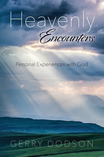 Heavenly Encounters Personal Experiences with God