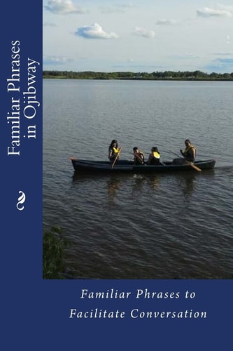 Familiar Phrases in Ojibway Familiar Phrases to Facilitate Conversation