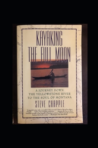 Kayaking the Full Moon A Journey Down Montana's Yellowstone River