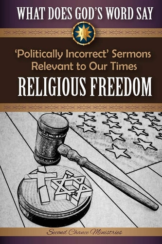 What Does God's Word Say? - Religious Freedom Politically Incorrect Sermons Relevant to Our Times