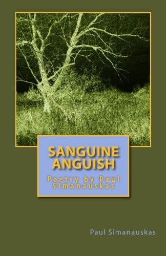Sanguine Anguish Poetry by Paul Simanauskas