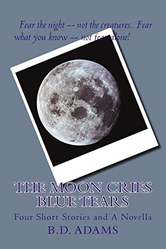 The Moon Cries Blue Tears Four Short Stories and a Novella