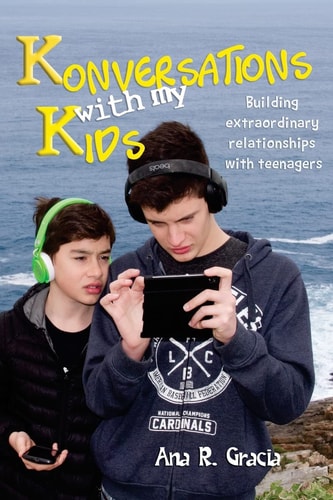 Konversations with My Kids Keys to Build Extraordinary Relationships with Teenagers