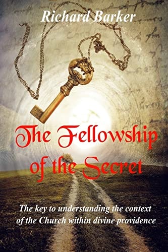 The Fellowship of the Secret The Key to Understanding the Context of the Church Within Divine Providence