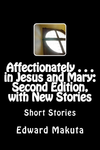 Affectionately . . . in Jesus and Mary Second Edition, with New Stories: Short Stories