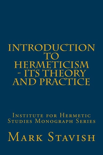 Introduction to Hermeticism - Its Theory and Practice Institute for Hermetic Studies Monograph Series