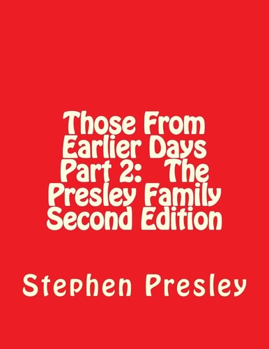 Those From Earlier Days Part 2 The Presley Family Second Edition