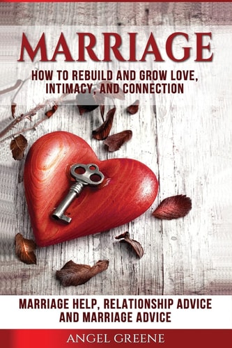 Marriage How to Rebuild and Grow Love, Intimacy, and Connection - Marriage Help, Relationship Advice and Marriage Advice