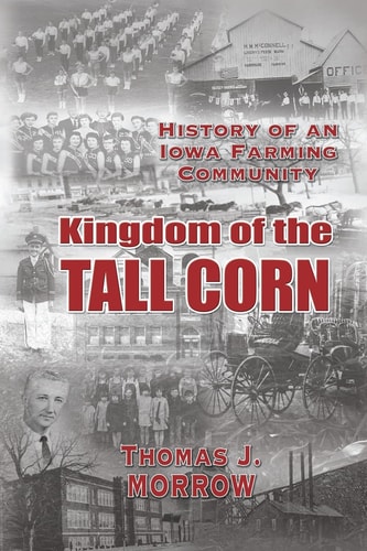 Kingdom of the Tall Corn History of an Iowa Farming Community