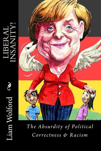 Liberal Insanity! The Absurdity of Political Correctness and Racism