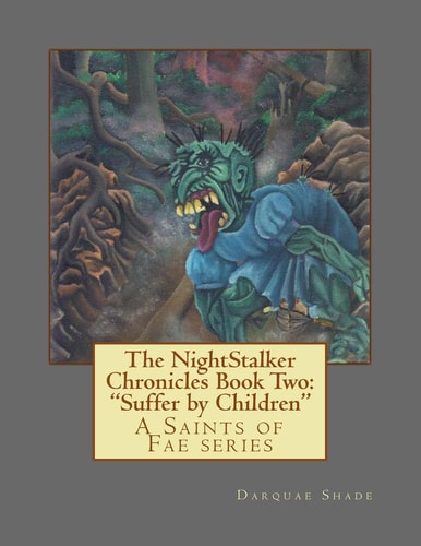 The NightStalker Chronicles Book Two: Suffer by Children A Saints of Fae Series
