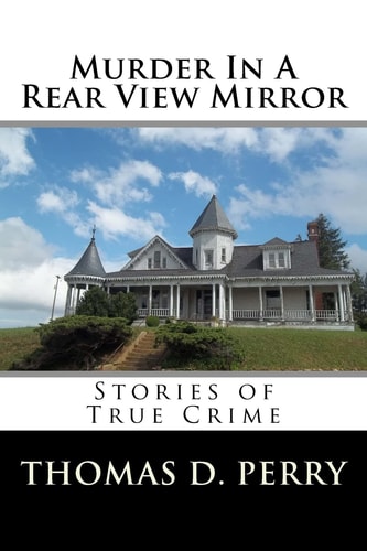 Murder In A Rear View Mirror True Crime Stories