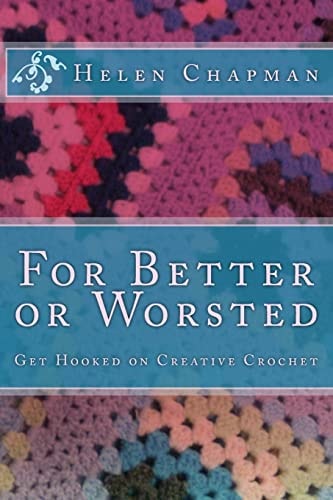 For Better Or Worsted Get Hooked on Creative Crochet