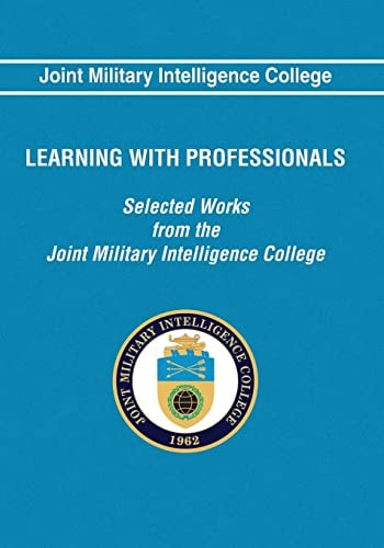 Learning With Professionals Selected Works from the Joint Military Intelligence College