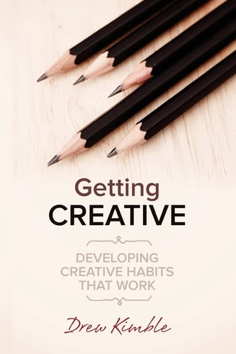 Getting Creative Developing Creative Habits that Work
