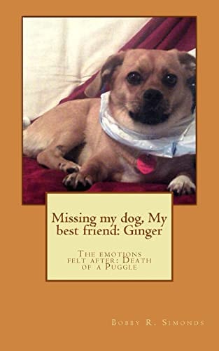 Missing My Dog, My Best Friend: Ginger The Emotions Felt After: Death of a Dog
