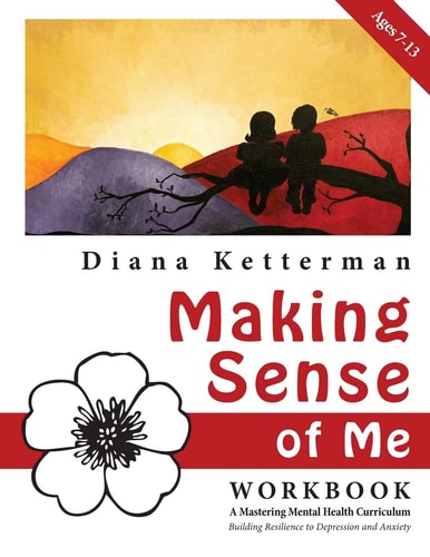 Making Sense of Me A Children's Workbook: Building Resilience to Depression and Anxiety