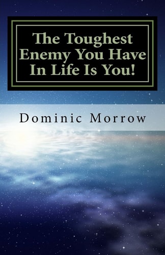 The Toughest Enemy You Have In Life Is You! Overcoming Obstacles and Becoming New