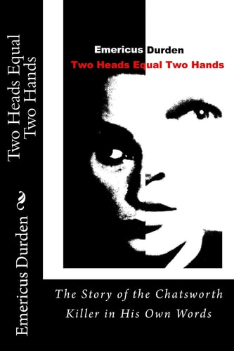 Two Heads Equal Two Hands The Story of the Chatsworth Killer in His Own Words