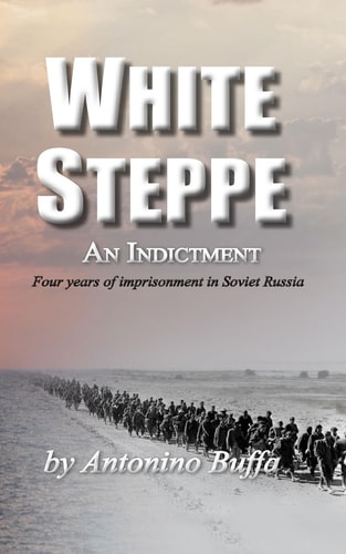 White Steppe An Indictment: 4 Years of Imprisonment in Soviet Russia