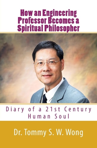 How an Engineering Professor Becomes a Spiritual Philosopher Diary of a 21st Century Human Soul