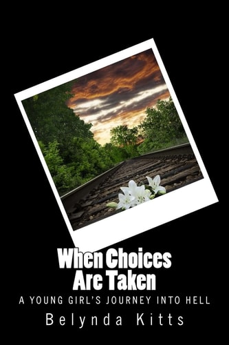 When Choices Are Taken A Young Girl's Journey Into Hell