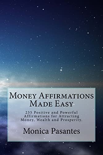 Money Affirmations Made Easy 235 Positive and Powerful Affirmations for Attracting Money, Wealth and Prosperity
