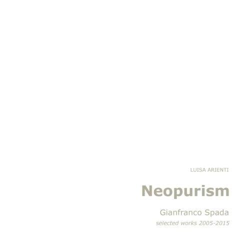 Neopurism Gianfranco Spada, Selected Works, 2005-2015