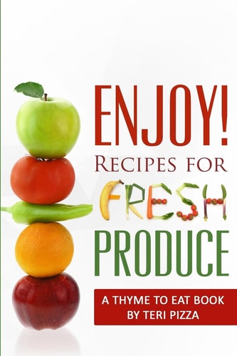 ENJOY! Recipes for Fresh Produce A Thyme to Eat Book