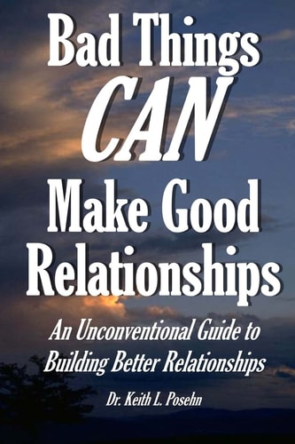 Bad Things CAN Make Good Relationships An Unconventional Guide to Building Better Relationships