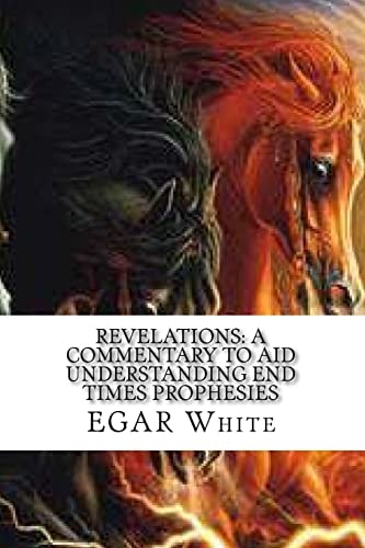 Revelations A Commentary to Aid Understanding End Times Prophesies: With the Famous 'Alerta' Letter in English, Spanish, Arabic, and Russian