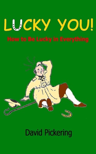 Lucky You! How to Be Lucky in Everything