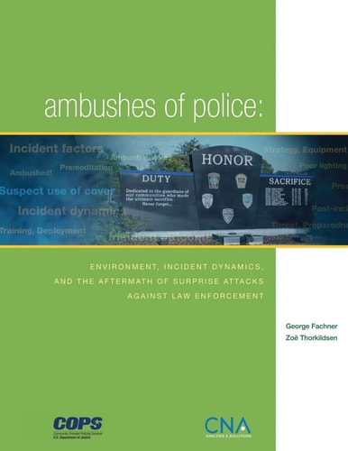 Ambushes of Police Environment, Incident, Dynamics, and the Aftermath of Surprise Attacks Against Law Enforcement