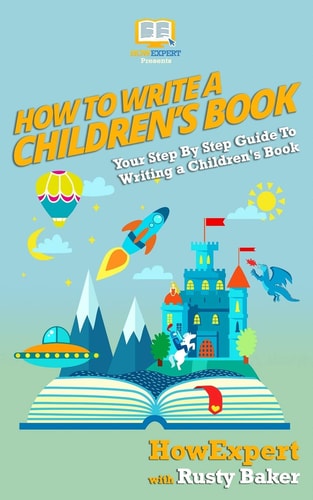 How to Write a Children's Book Your Step-By-Step Guide to Writing a Children's Book