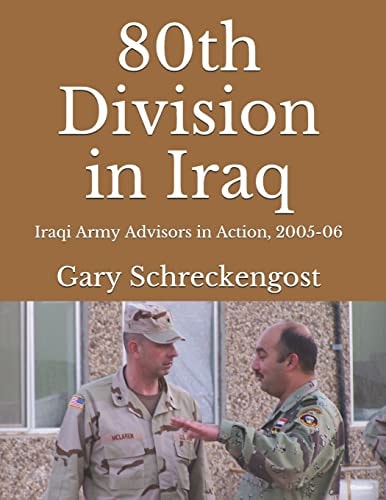 80th Division in Iraq Iraqi Army Advisors in Action, 2005-06