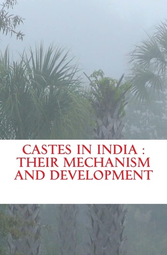 Castes in India Their Mechanism and Development