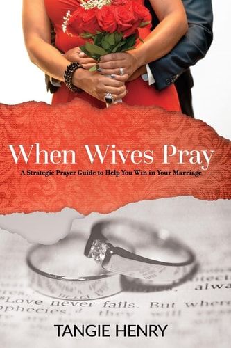 When Wives Pray A Strategic Prayer Guide to Help You Win in Your Marriage