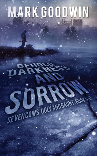 Behold, Darkness and Sorrow Seven Cows, Ugly and Gaunt: Book One