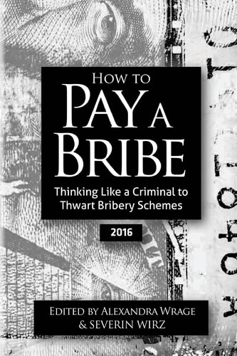 How to Pay a Bribe Thinking Like a Criminal to Thwart Bribery Schemes (2016)