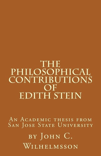 The Philosophical Contributions of Edith Stein An Academic Thesis from San Jose State University