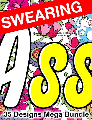 Swear Word Adult Coloring Book: Hilarious Sweary Words for Swearing Fun and Stress Relief 35 Swearword Designs Mega Bundle...