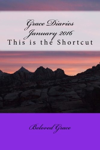 Grace Diaries January 2016 This Is the Shortcut