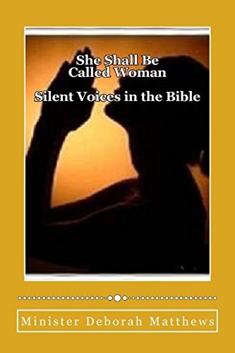 She Shall Be Called Woman Silent Voices in the Bible