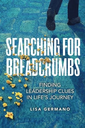 Searching For Breadcrumbs Finding Leadership Clues in Life's Journey