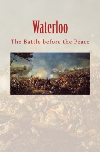 Waterloo The Battle Before the Peace