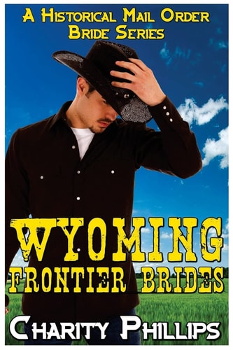 Wyoming Frontier Brides A Clean Historical Mail Order Bride Series