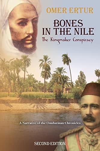 Bones in the Nile The Kingmaker Conspiracy a Narrative of the Omdurman Chronicles