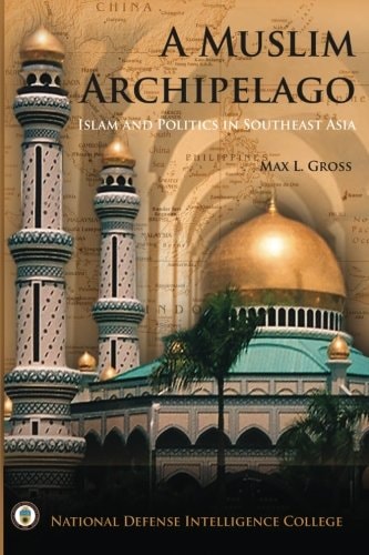 A Muslim Archipelago Islam and Politics in Southeast Asia