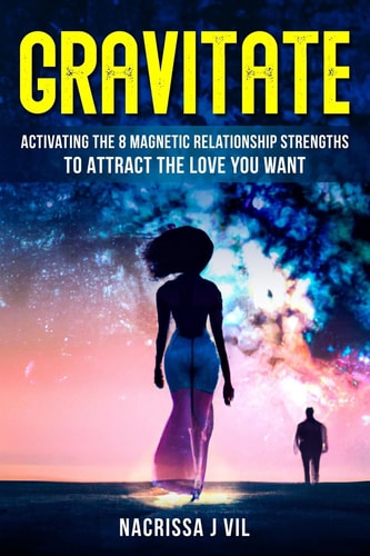 Gravitate Activating The 8 Magnetic Relationship Strengths To Attract The Love You Want