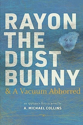 Rayon the Dust Bunny and a Vacuum Abhorred
